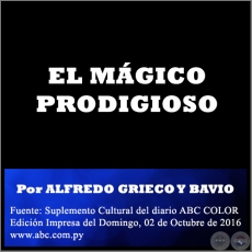 EL MÁGICO PRODIGIOSO - Por ALFREDO GRIECO Y BAVIO - Domingo, 02 de Octubre de 2016